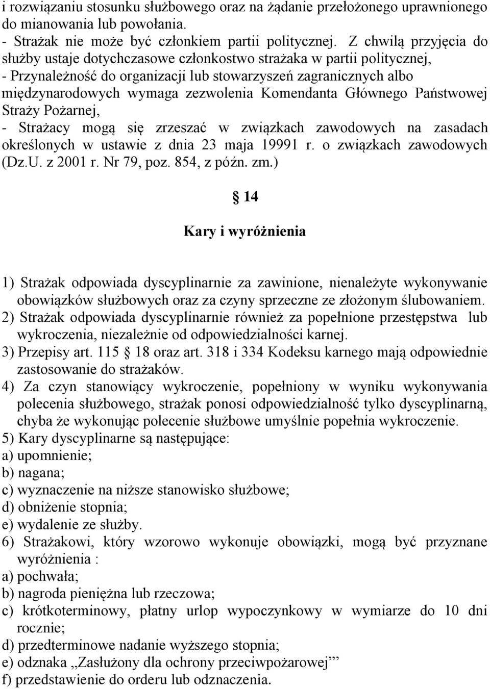 Komendanta Głównego Państwowej Straży Pożarnej, - Strażacy mogą się zrzeszać w związkach zawodowych na zasadach określonych w ustawie z dnia 23 maja 19991 r. o związkach zawodowych (Dz.U. z 2001 r.