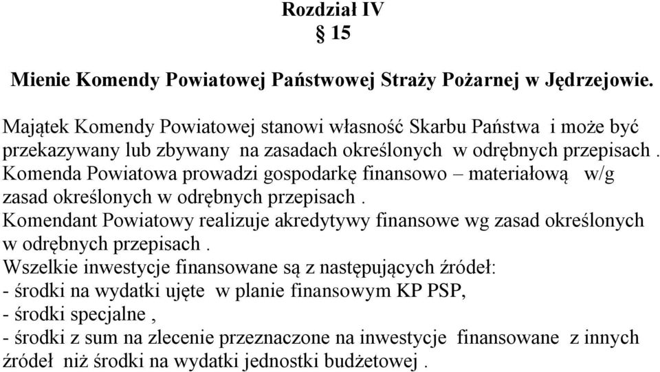 Komenda Powiatowa prowadzi gospodarkę finansowo materiałową w/g zasad określonych w odrębnych przepisach.