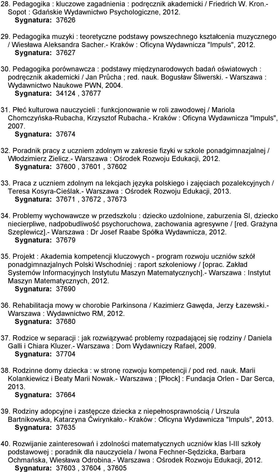 Pedagogika porównawcza : podstawy międzynarodowych badań oświatowych : podręcznik akademicki / Jan Průcha ; red. nauk. Bogusław Śliwerski. - Warszawa : Wydawnictwo Naukowe PWN, 2004.