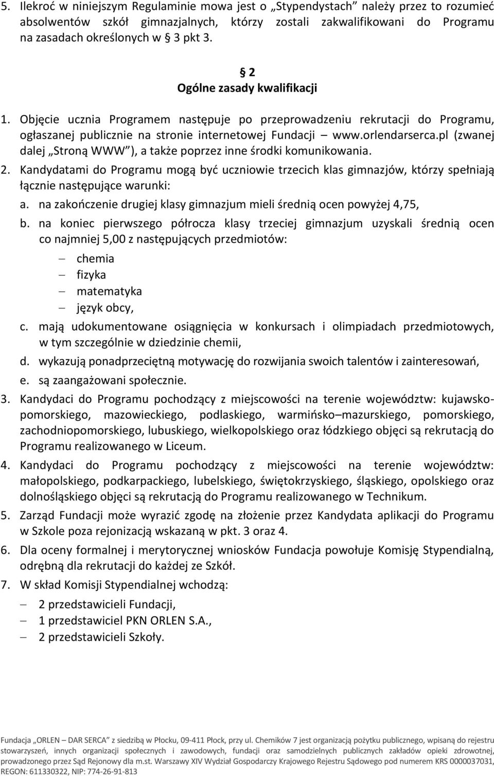 pl (zwanej dalej Stroną WWW ), a także poprzez inne środki komunikowania. 2. Kandydatami do Programu mogą być uczniowie trzecich klas gimnazjów, którzy spełniają łącznie następujące warunki: a.