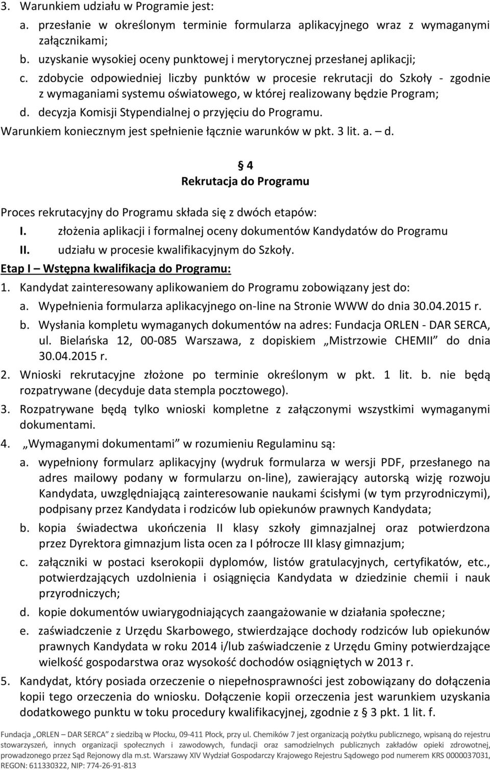 zdobycie odpowiedniej liczby punktów w procesie rekrutacji do Szkoły - zgodnie z wymaganiami systemu oświatowego, w której realizowany będzie Program; d.