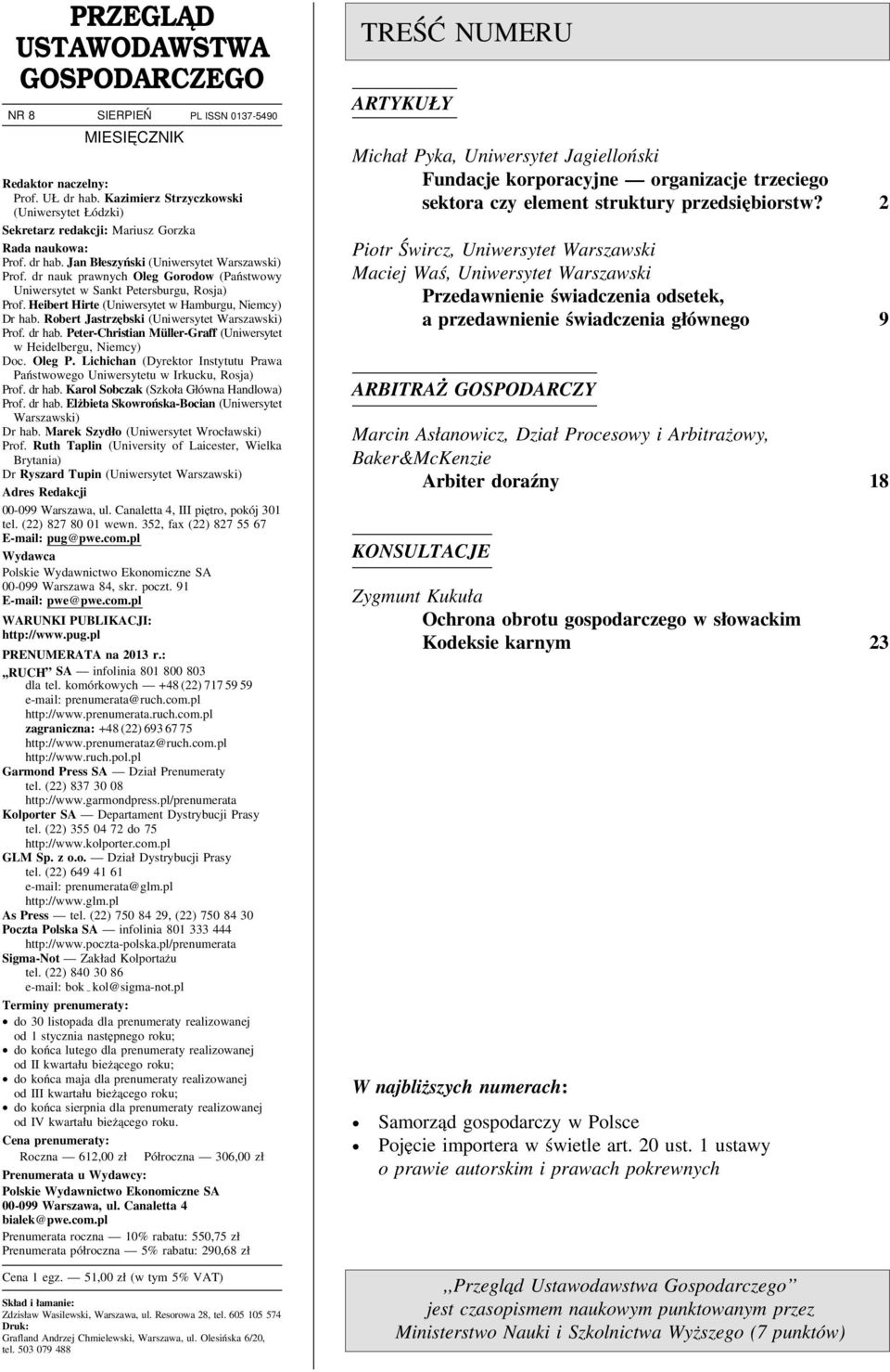 dr nauk prawnych Oleg Gorodow (Państwowy Uniwersytet w Sankt Petersburgu, Rosja) Prof. Heibert Hirte (Uniwersytet w Hamburgu, Niemcy) Dr hab. Robert Jastrzębski (Uniwersytet Warszawski) Prof. dr hab.