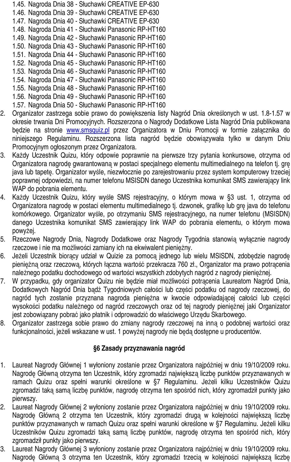 Nagroda Dnia 44 - Słuchawki Panasonic RP-HT160 1.52. Nagroda Dnia 45 - Słuchawki Panasonic RP-HT160 1.53. Nagroda Dnia 46 - Słuchawki Panasonic RP-HT160 1.54.