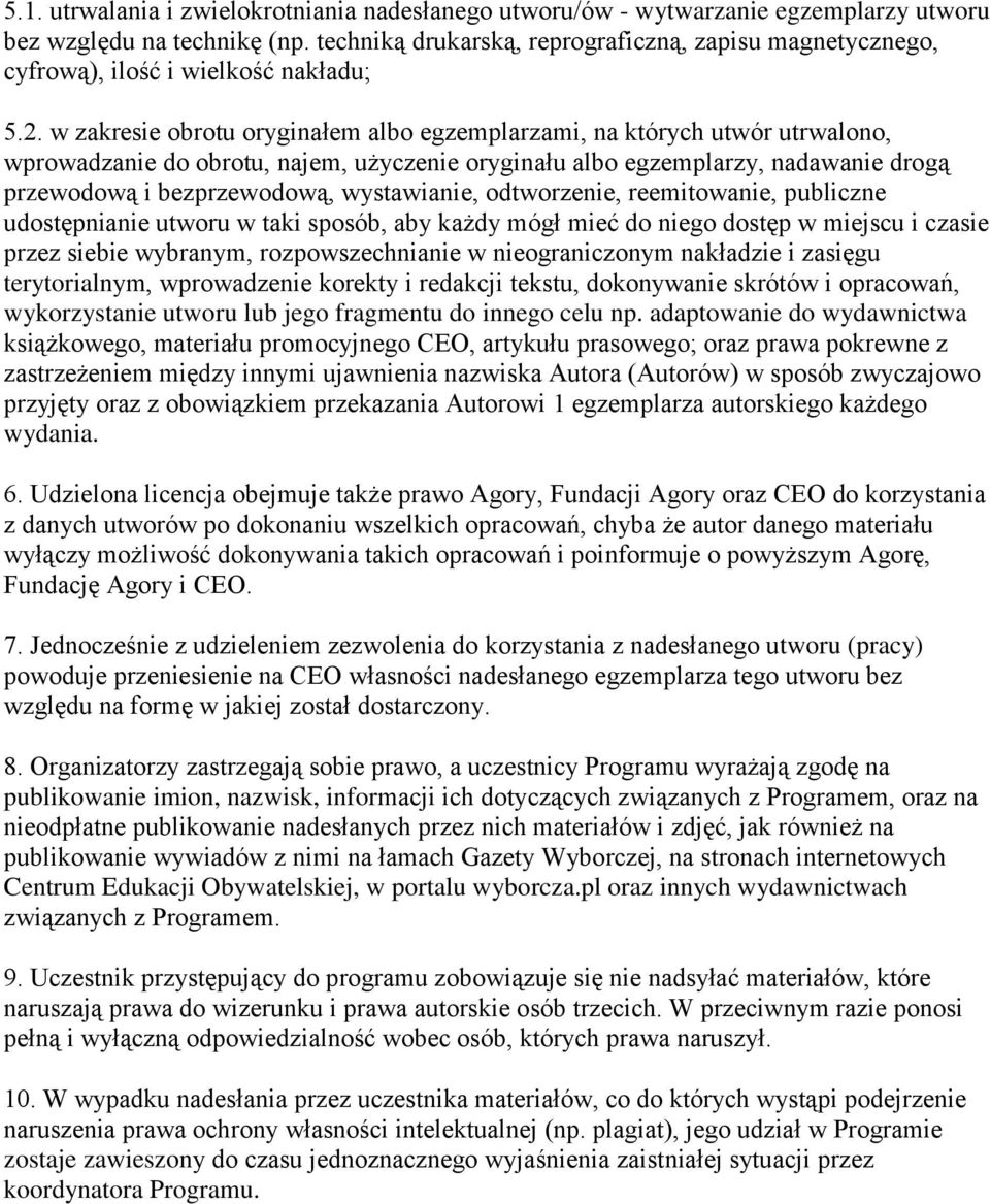 w zakresie obrotu oryginałem albo egzemplarzami, na których utwór utrwalono, wprowadzanie do obrotu, najem, użyczenie oryginału albo egzemplarzy, nadawanie drogą przewodową i bezprzewodową,