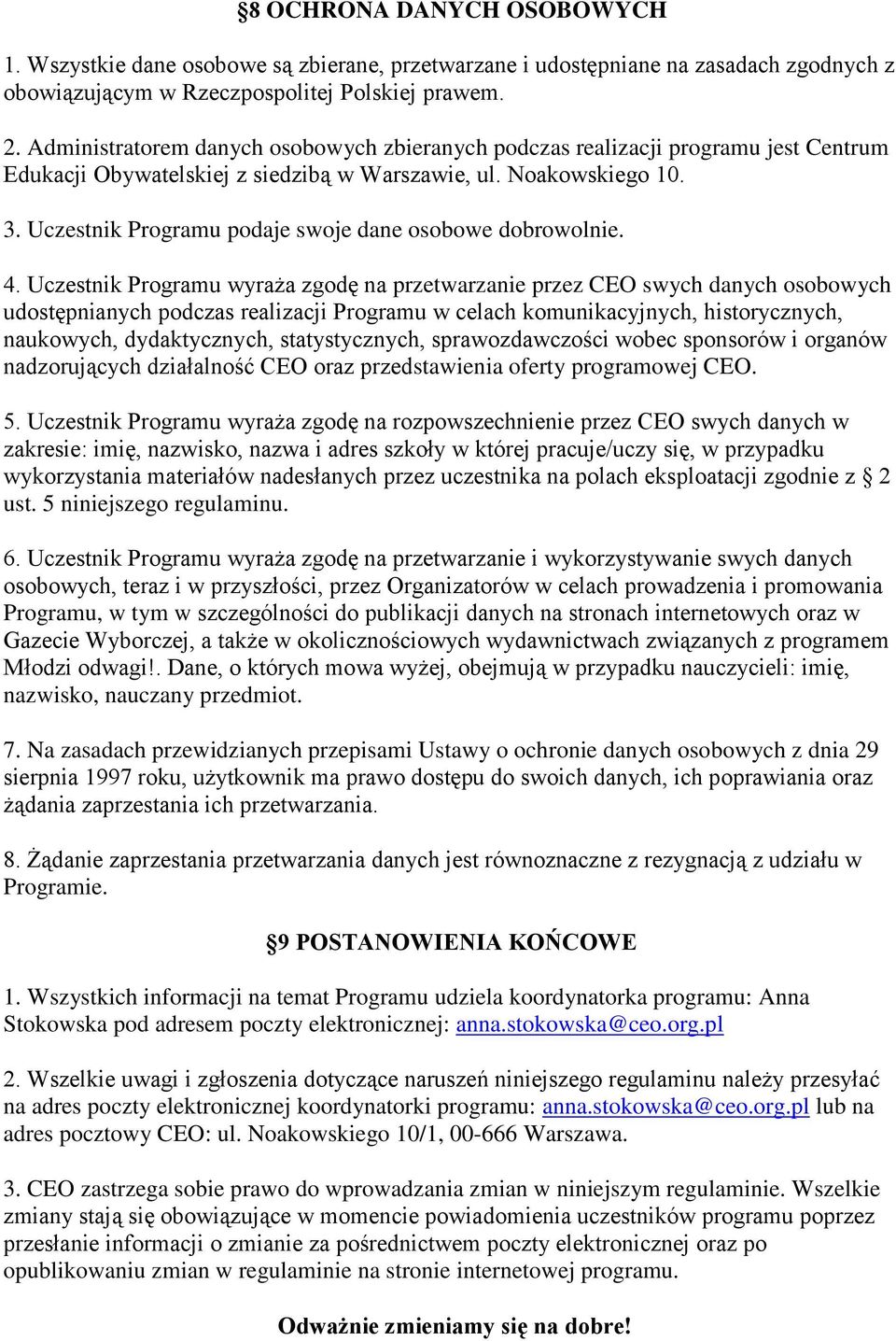 Uczestnik Programu podaje swoje dane osobowe dobrowolnie. 4.