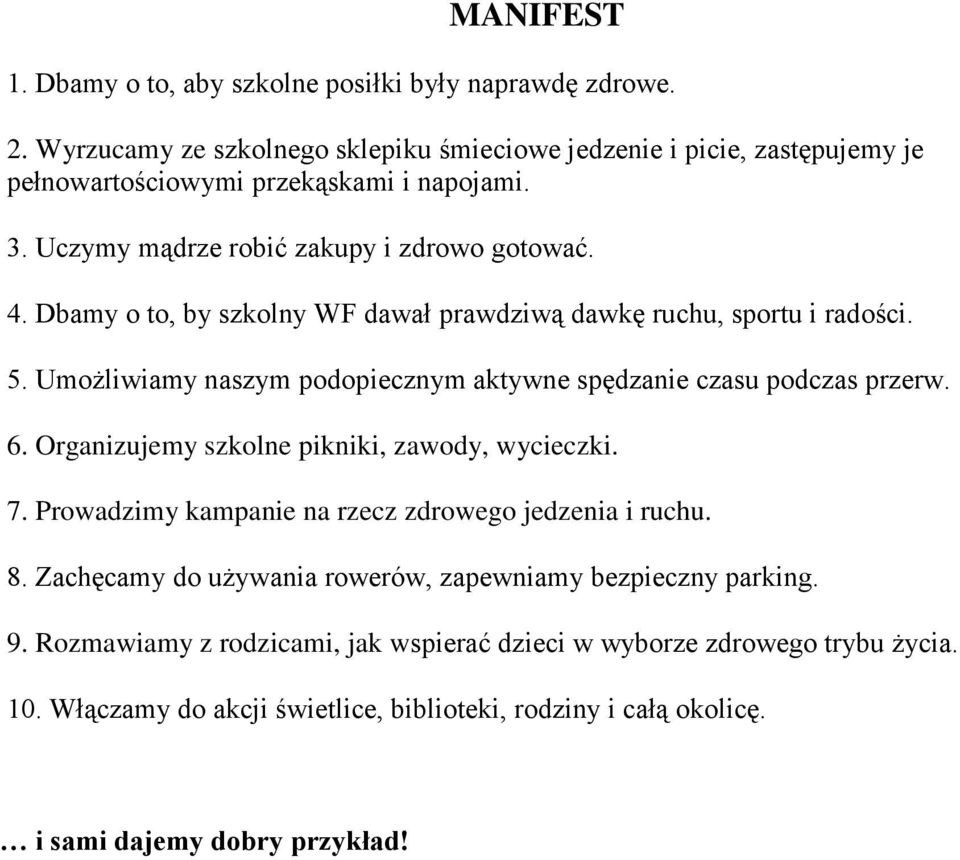 Dbamy o to, by szkolny WF dawał prawdziwą dawkę ruchu, sportu i radości. 5. Umożliwiamy naszym podopiecznym aktywne spędzanie czasu podczas przerw. 6.