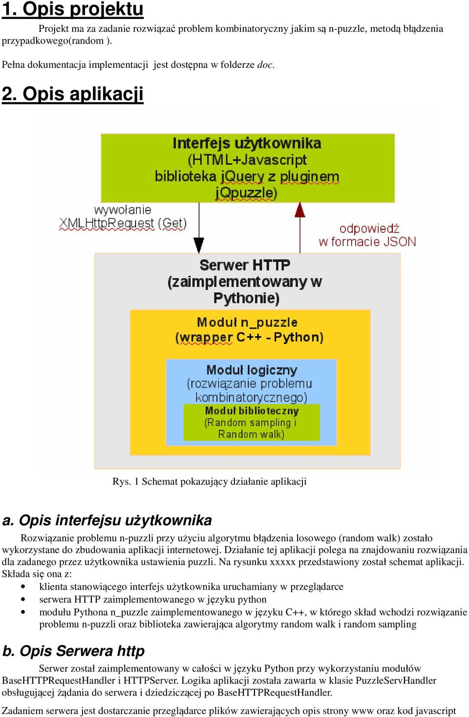 Opis interfejsu użytkownika Rozwiązanie problemu n-puzzli przy użyciu algorytmu błądzenia losowego (random walk) zostało wykorzystane do zbudowania aplikacji internetowej.