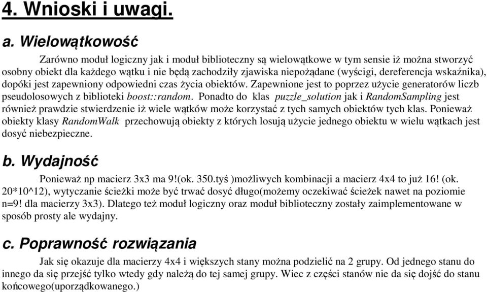 dereferencja wskaźnika), dopóki jest zapewniony odpowiedni czas życia obiektów. Zapewnione jest to poprzez użycie generatorów liczb pseudolosowych z biblioteki boost::random.