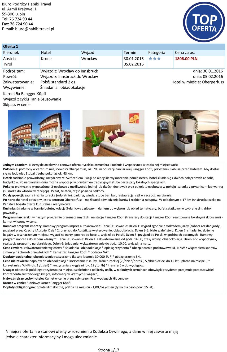 2016 w mieście: Oberperfuss Jednym zdaniem: Niezwykle atrakcyjna cenowo oferta, tyrolska atmosfera i kuchnia i wypoczynek w zacisznej miejscowości Położenie: położony w centrum miejscowości