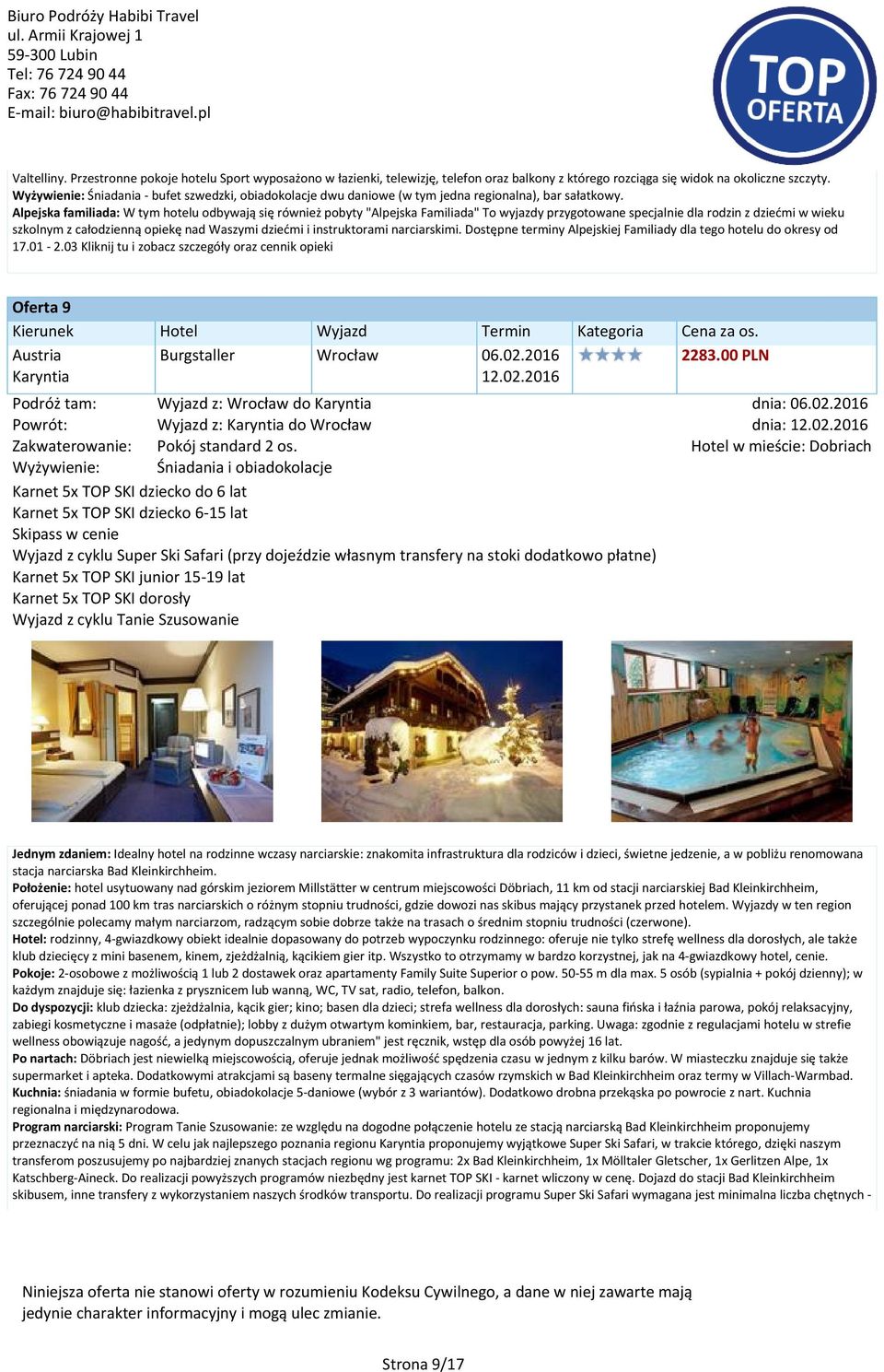 Alpejska familiada: W tym hotelu odbywają się również pobyty "Alpejska Familiada" To wyjazdy przygotowane specjalnie dla rodzin z dziećmi w wieku szkolnym z całodzienną opiekę nad Waszymi dziećmi i