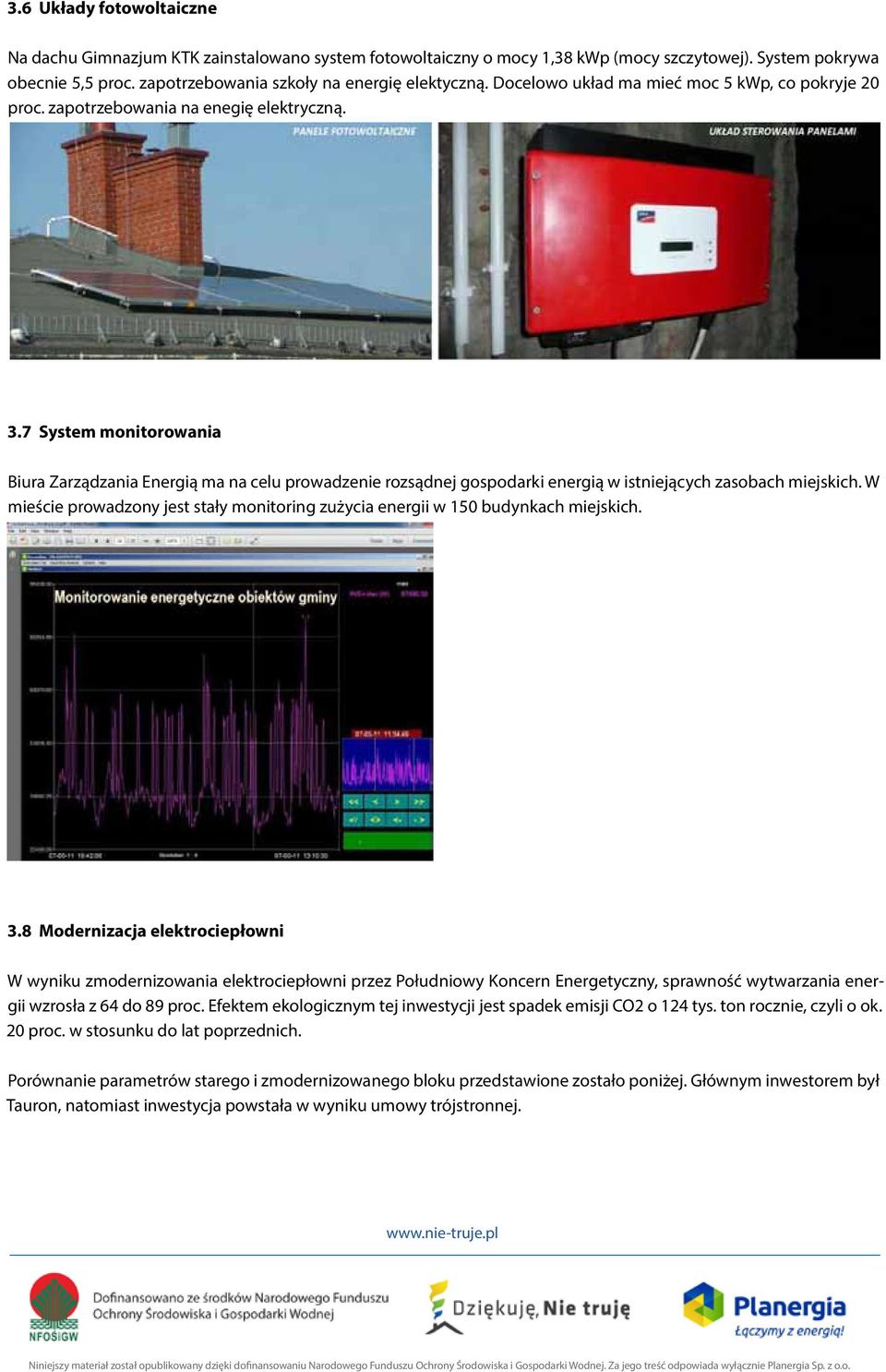 7 System monitorowania Biura Zarządzania Energią ma na celu prowadzenie rozsądnej gospodarki energią w istniejących zasobach miejskich.