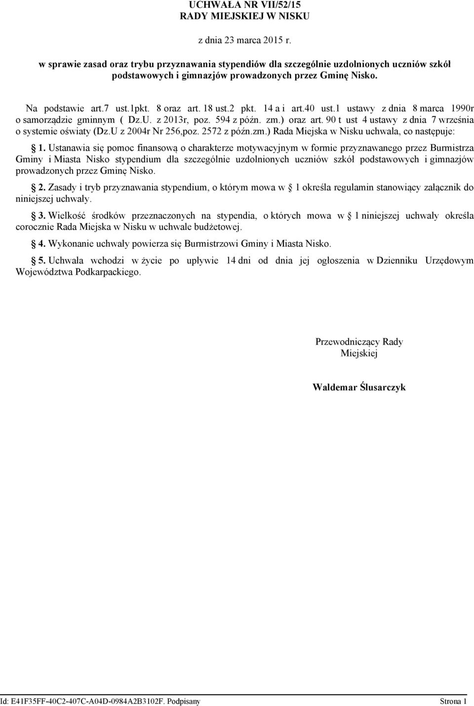 2 pkt. 14 a i art.40 ust.1 ustawy z dnia 8 marca 1990r o samorządzie gminnym ( Dz.U. z 2013r, poz. 594 z późn. zm.) oraz art. 90 t ust 4 ustawy z dnia 7 września o systemie oświaty (Dz.