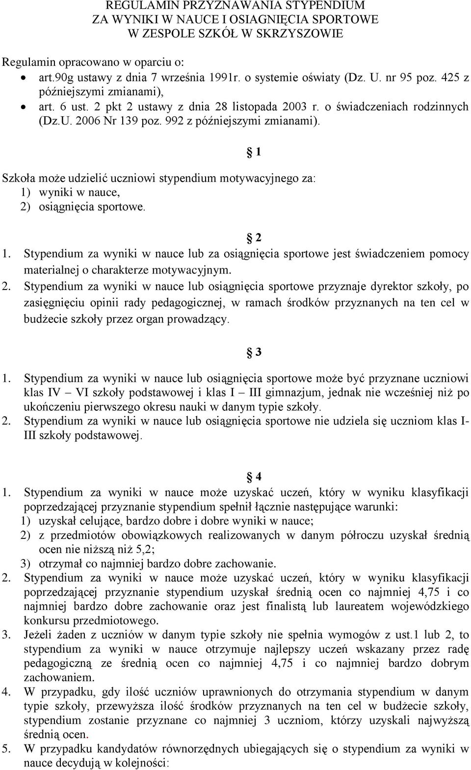 992 z późniejszymi zmianami). Szkoła może udzielić uczniowi stypendium motywacyjnego za: 1) wyniki w nauce, 2) osiągnięcia sportowe. 2 1.