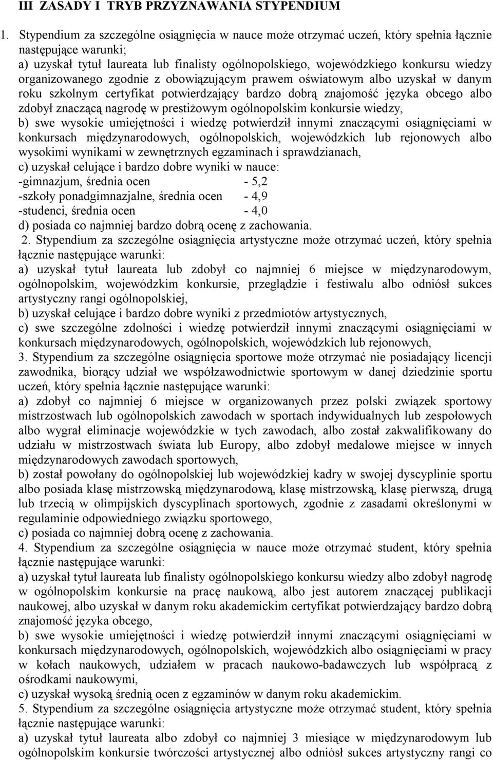 organizowanego zgodnie z obowiązującym prawem oświatowym albo uzyskał w danym roku szkolnym certyfikat potwierdzający bardzo dobrą znajomość języka obcego albo zdobył znaczącą nagrodę w prestiżowym