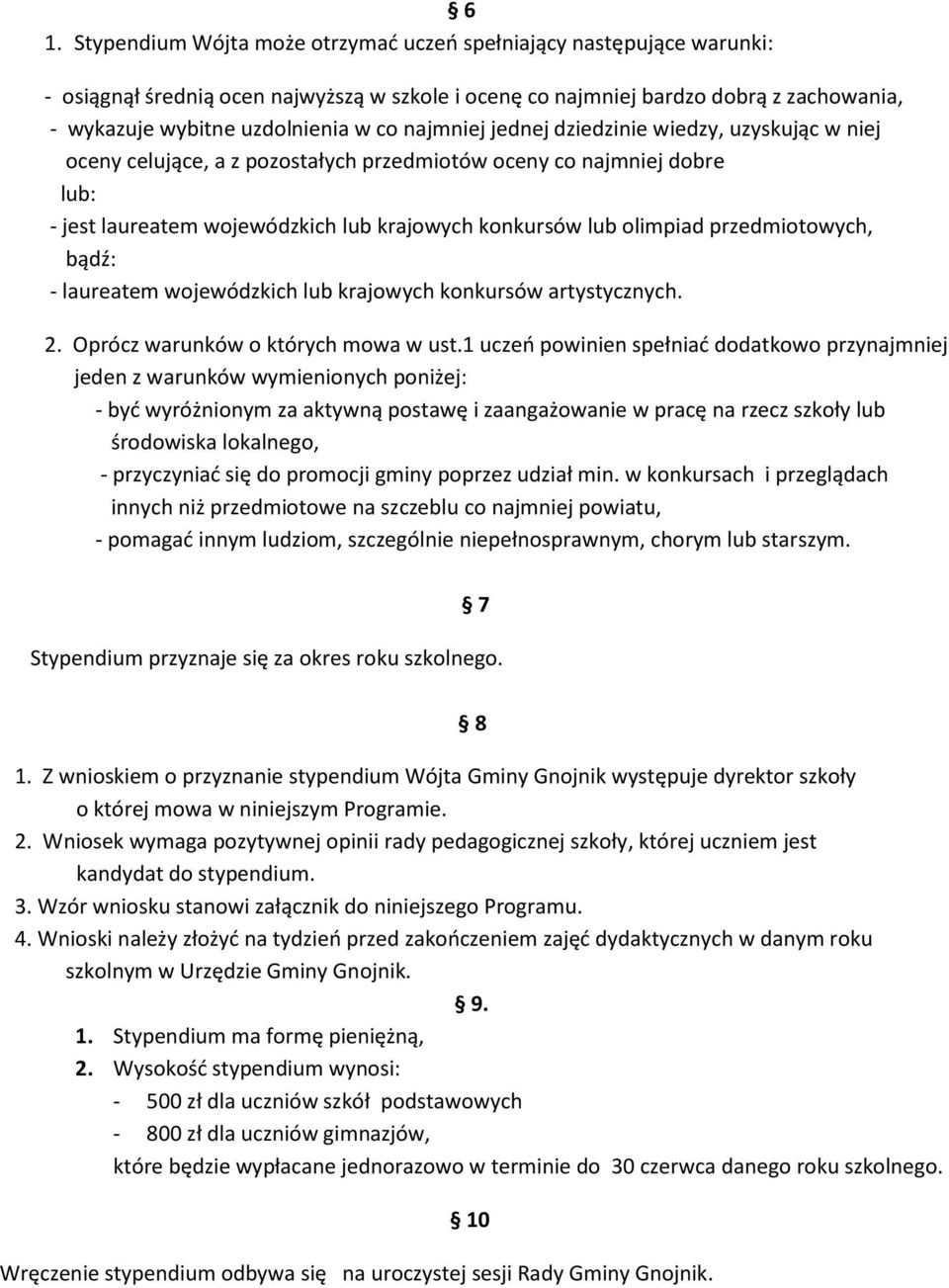 przedmiotowych, bądź: - laureatem wojewódzkich lub krajowych konkursów artystycznych. 2. Oprócz warunków o których mowa w ust.