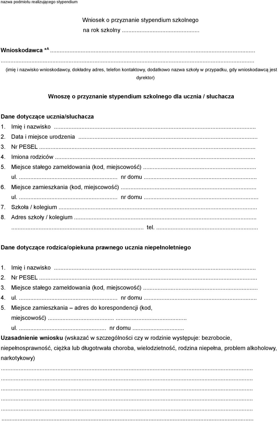 słuchacza Dane dotyczące ucznia/słuchacza 1. Imię i nazwisko... 2. Data i miejsce urodzenia... 3. Nr PESEL... 4. Imiona rodziców... 5. Miejsce stałego zameldowania (kod, miejscowość)... ul.... nr domu.