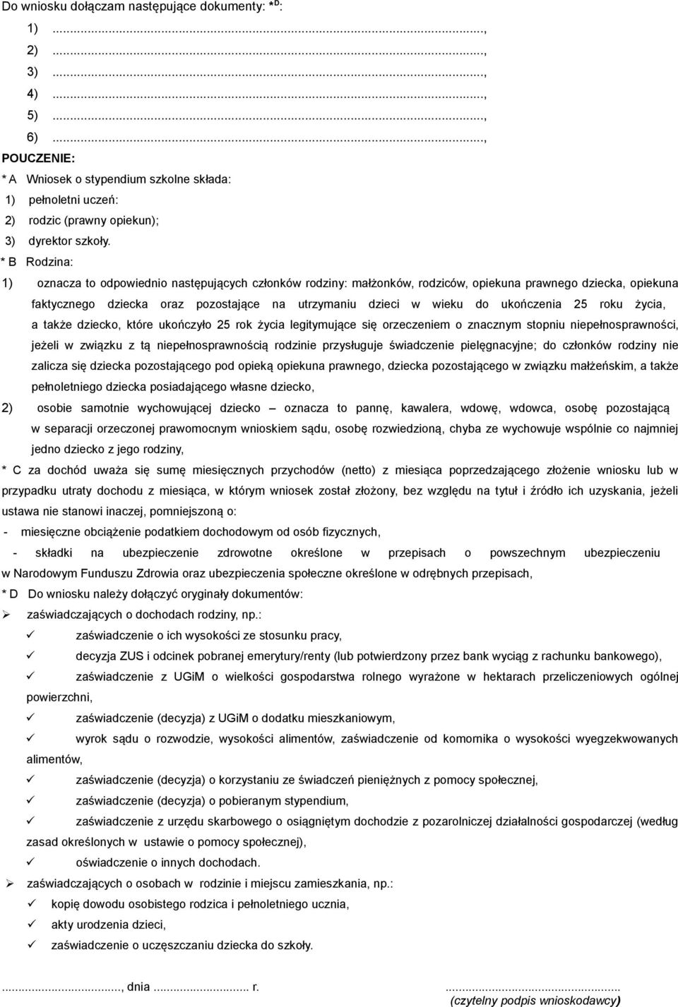 * B Rodzina: 1) oznacza to odpowiednio następujących członków rodziny: małżonków, rodziców, opiekuna prawnego dziecka, opiekuna faktycznego dziecka oraz pozostające na utrzymaniu dzieci w wieku do