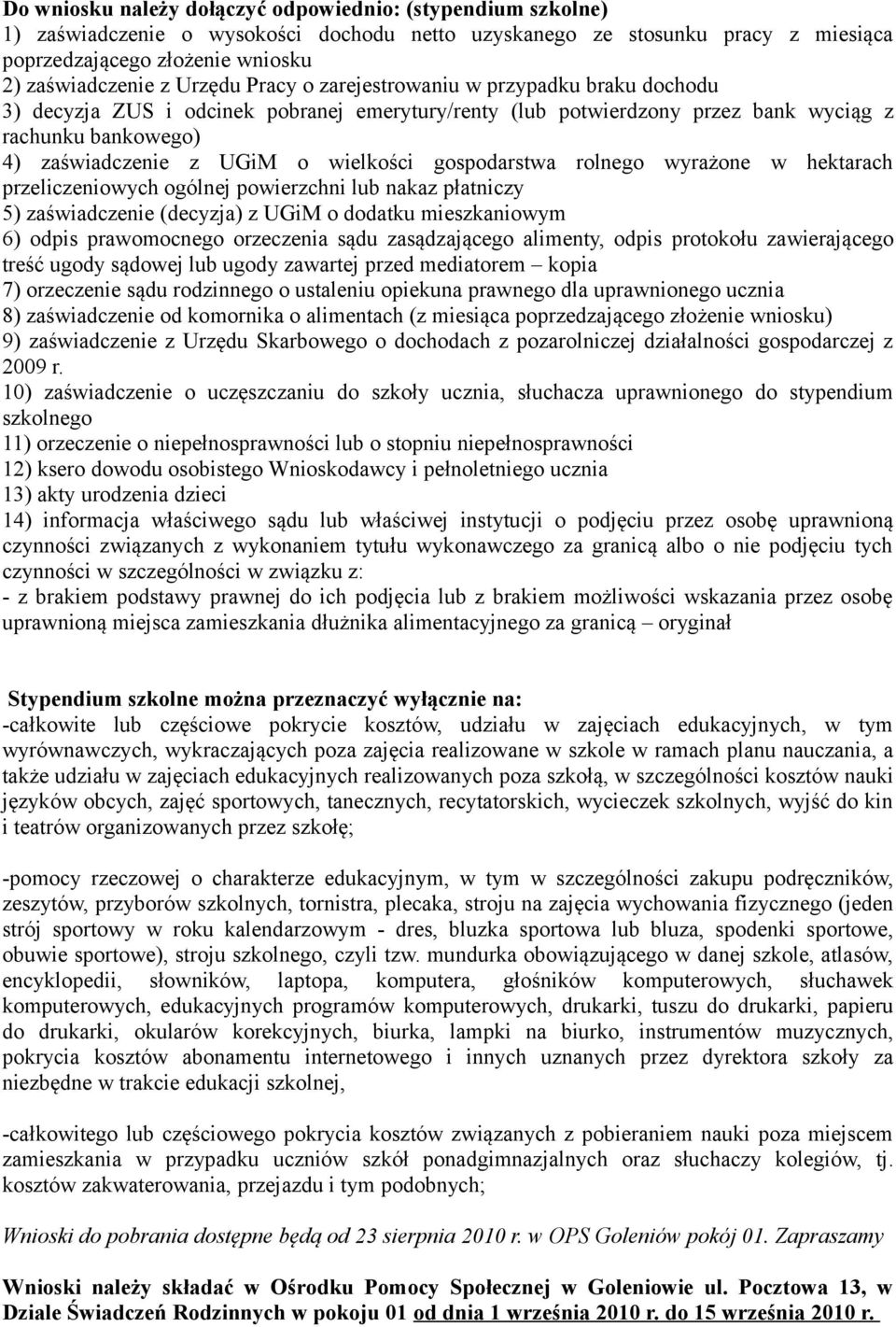 wielkości gospodarstwa rolnego wyrażone w hektarach przeliczeniowych ogólnej powierzchni lub nakaz płatniczy 5) zaświadczenie (decyzja) z UGiM o dodatku mieszkaniowym 6) odpis prawomocnego orzeczenia