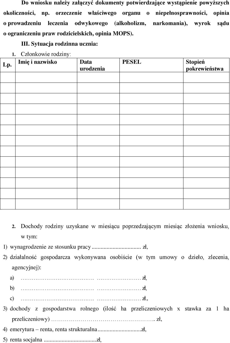 Sytuacja rodzinna ucznia: 1. Członkowie rodziny: Lp. Imię i nazwisko Data urodzenia PESEL Stopień pokrewieństwa 2.