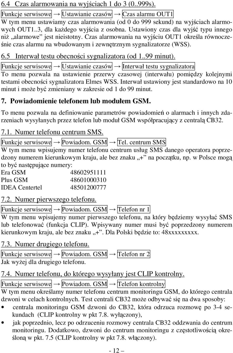 Czas alarmowania na wyjściu OUT1 określa równocześnie czas alarmu na wbudowanym i zewnętrznym sygnalizatorze (WSS). 6.5 Interwał testu obecności sygnalizatora (od 1..99 minut).