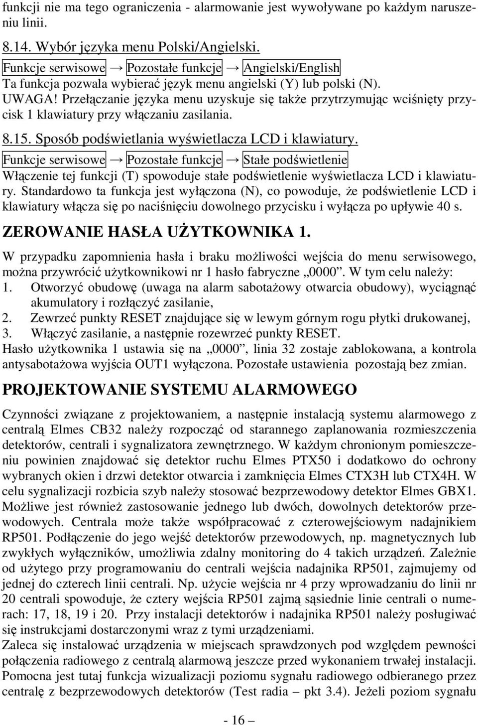 Przełączanie języka menu uzyskuje się takŝe przytrzymując wciśnięty przycisk 1 klawiatury przy włączaniu zasilania. 8.15. Sposób podświetlania wyświetlacza LCD i klawiatury.