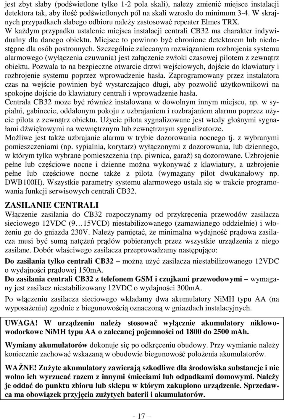 Miejsce to powinno być chronione detektorem lub niedostępne dla osób postronnych.