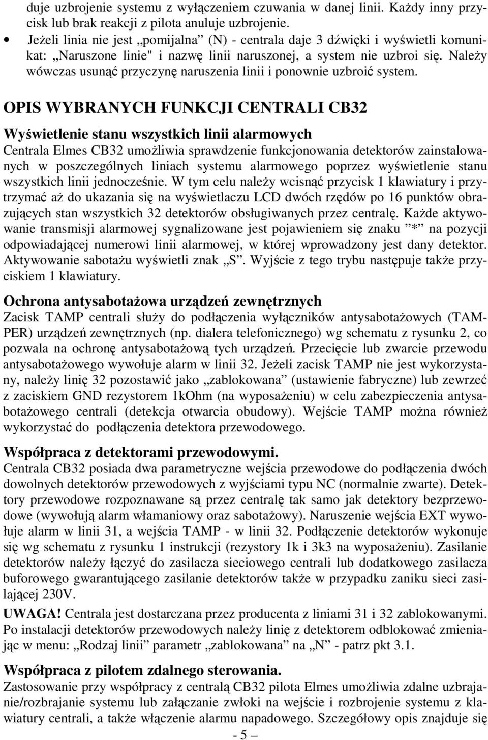NaleŜy wówczas usunąć przyczynę naruszenia linii i ponownie uzbroić system.