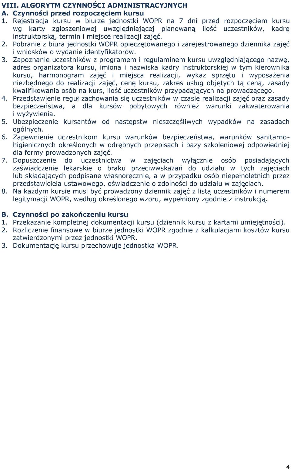 2. Pobranie z biura jednostki WOPR opieczętowanego i zarejestrowanego dziennika zajęć i wniosków o wydanie identyfikatorów. 3.