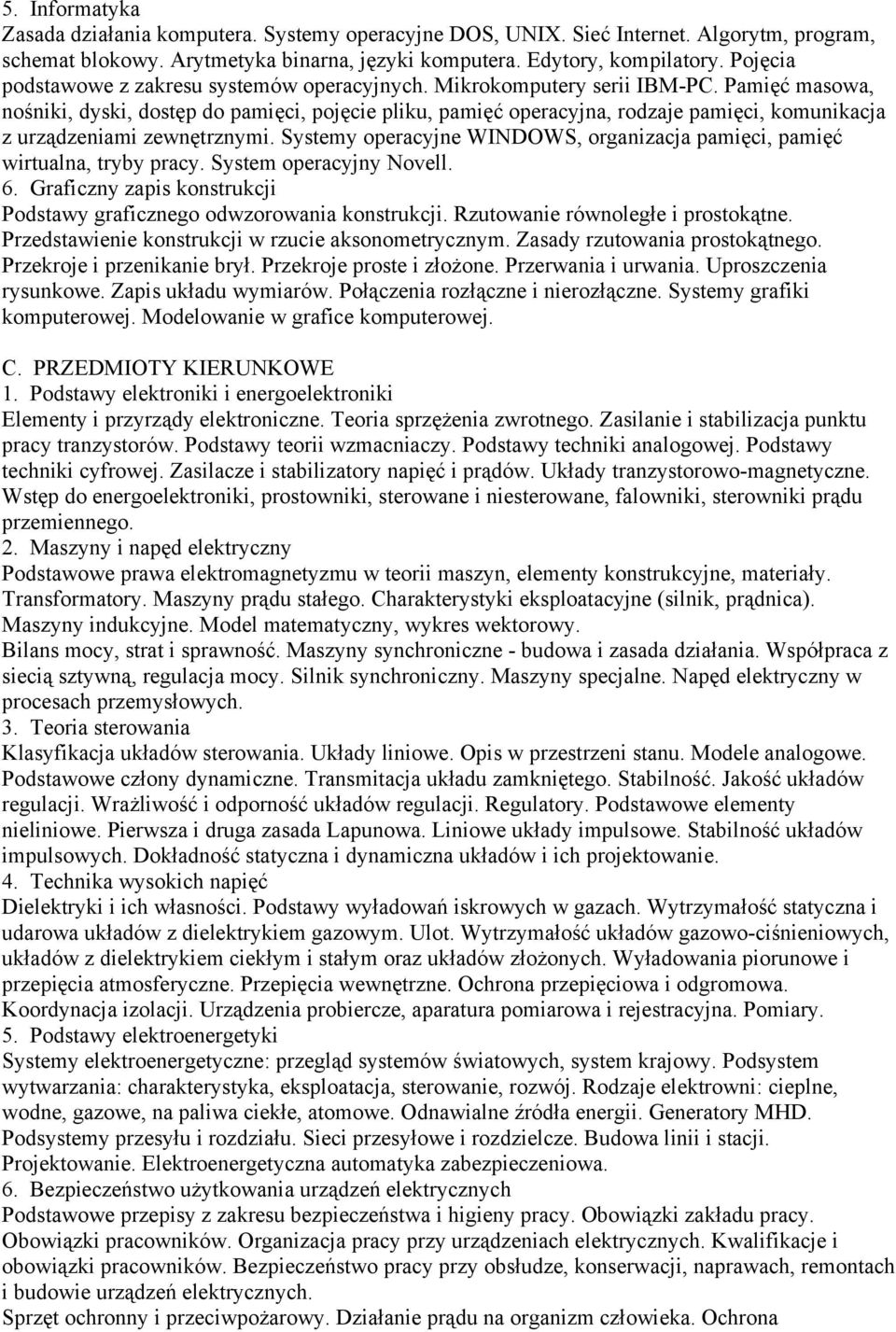 Pamięć masowa, nośniki, dyski, dostęp do pamięci, pojęcie pliku, pamięć operacyjna, rodzaje pamięci, komunikacja z urządzeniami zewnętrznymi.