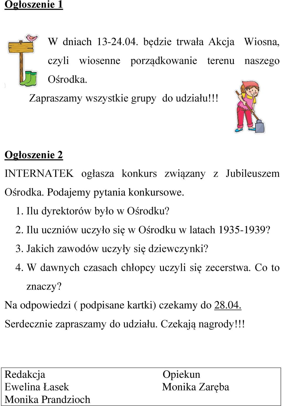 3. Jakich zawodów uczyły się dziewczynki? 4. W dawnych czasach chłopcy uczyli się zecerstwa. Co to znaczy? Na odpowiedzi ( podpisane kartki) czekamy do 28.