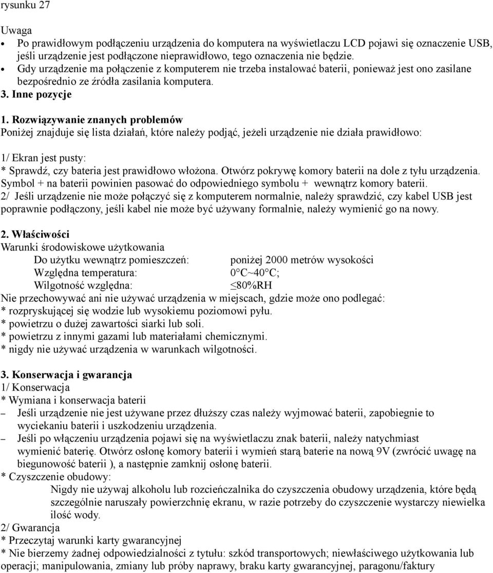 Rozwiązywanie znanych problemów Poniżej znajduje się lista działań, które należy podjąć, jeżeli urządzenie nie działa prawidłowo: 1/ Ekran jest pusty: * Sprawdź, czy bateria jest prawidłowo włożona.