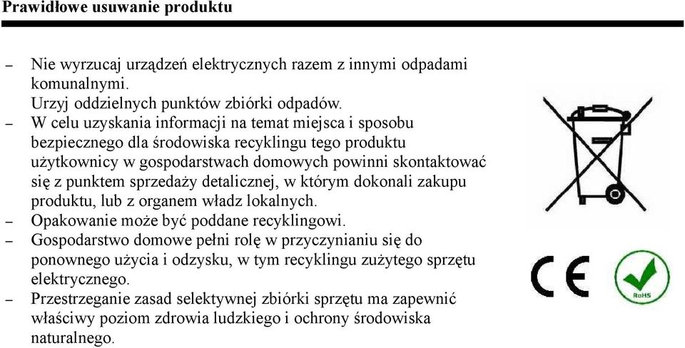 punktem sprzedaży detalicznej, w którym dokonali zakupu produktu, lub z organem władz lokalnych. Opakowanie może być poddane recyklingowi.