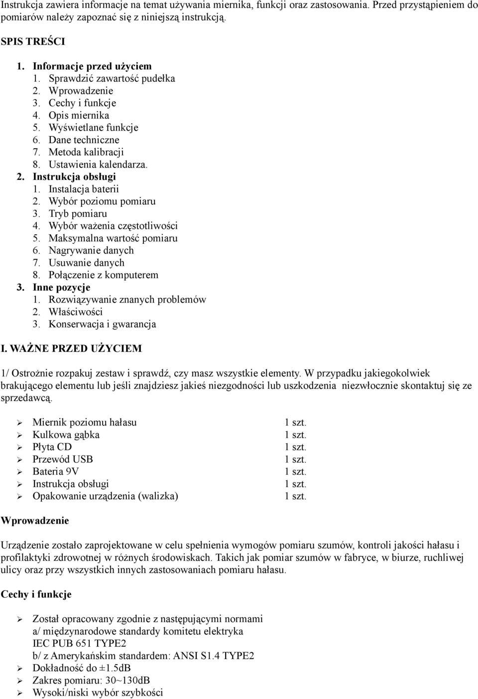 Instalacja baterii 2. Wybór poziomu pomiaru 3. Tryb pomiaru 4. Wybór ważenia częstotliwości 5. Maksymalna wartość pomiaru 6. Nagrywanie danych 7. Usuwanie danych 8. Połączenie z komputerem 3.