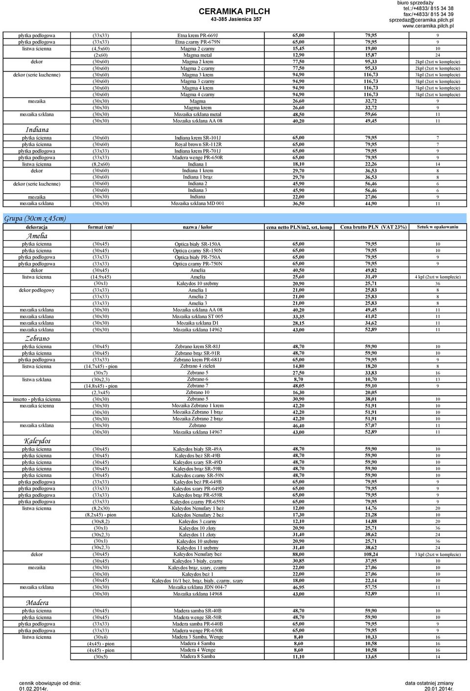 czarny 94,90 116,73 3kpl (2szt w komplecie) (30x60) Magma 4 krem 94,90 116,73 3kpl (2szt w komplecie) (30x60) Magma 4 czarny 94,90 116,73 3kpl (2szt w komplecie) mozaika (30x30) Magma 26,60 32,72 9