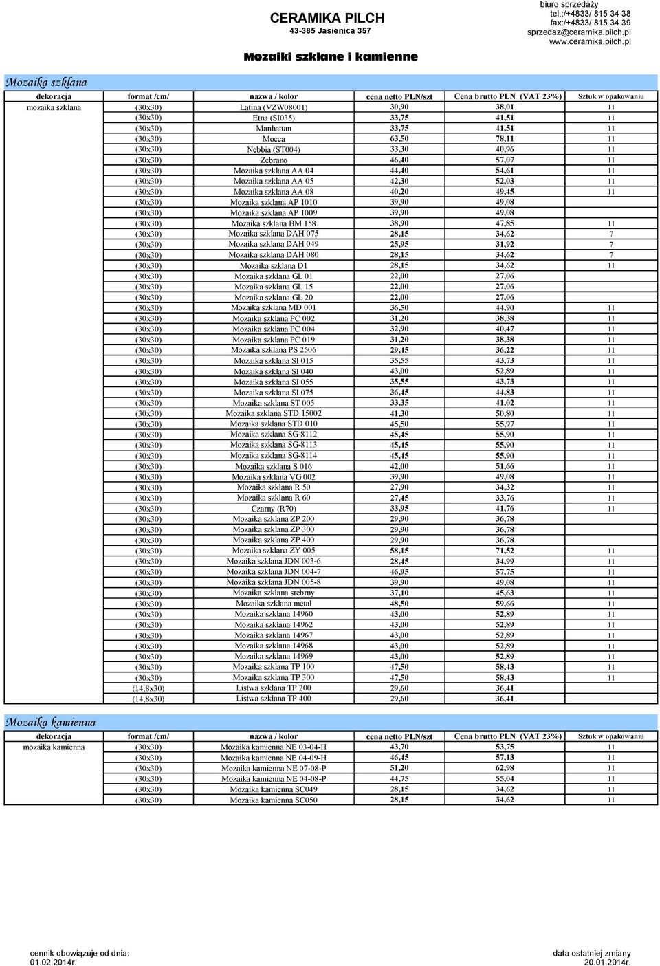 44,40 54,61 11 (30x30) Mozaika szklana AA 05 42,30 52,03 11 (30x30) Mozaika szklana AA 08 40,20 49,45 11 (30x30) Mozaika szklana AP 1010 39,90 49,08 (30x30) Mozaika szklana AP 1009 39,90 49,08