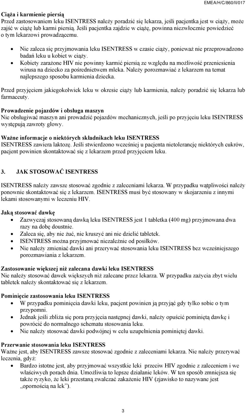 Nie zaleca się przyjmowania leku ISENTRESS w czasie ciąży, ponieważ nie przeprowadzono badań leku u kobiet w ciąży.