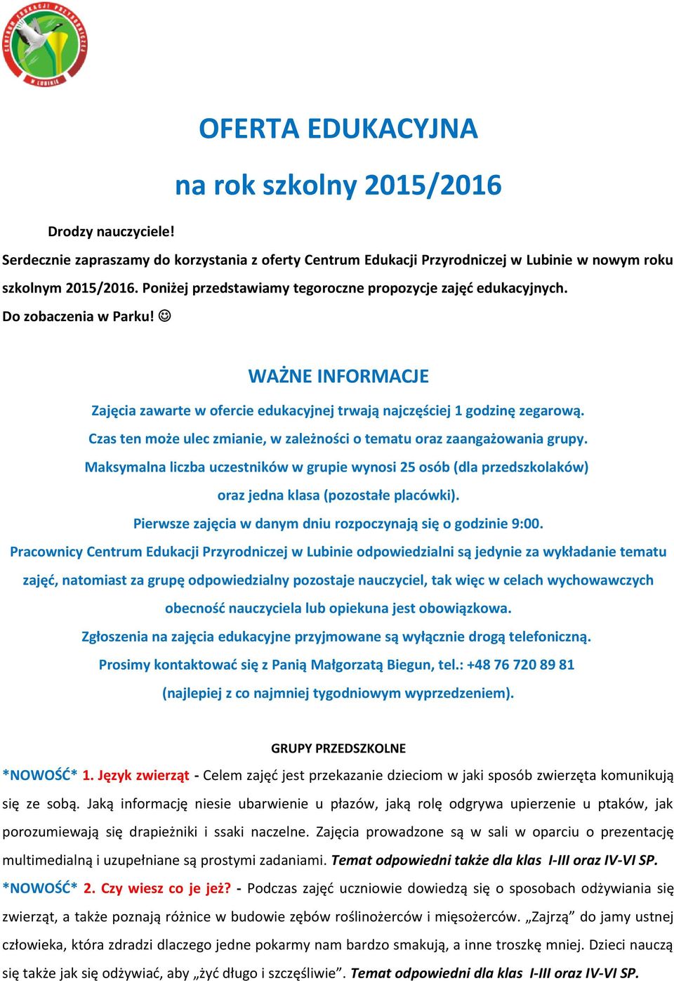 Czas ten może ulec zmianie, w zależności o tematu oraz zaangażowania grupy. Maksymalna liczba uczestników w grupie wynosi 25 osób (dla przedszkolaków) oraz jedna klasa (pozostałe placówki).