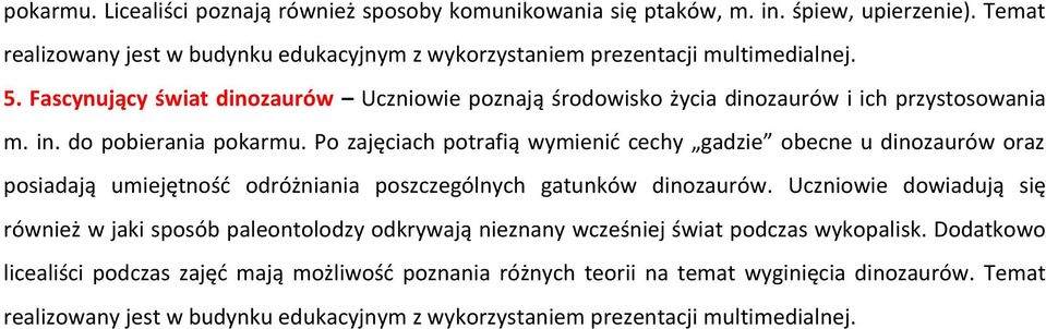 Po zajęciach potrafią wymienić cechy gadzie obecne u dinozaurów oraz posiadają umiejętność odróżniania poszczególnych gatunków dinozaurów.