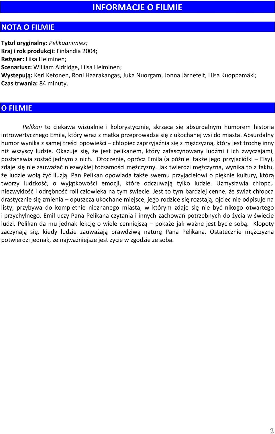 O FILMIE Pelikan to ciekawa wizualnie i kolorystycznie, skrząca się absurdalnym humorem historia introwertycznego Emila, który wraz z matką przeprowadza się z ukochanej wsi do miasta.