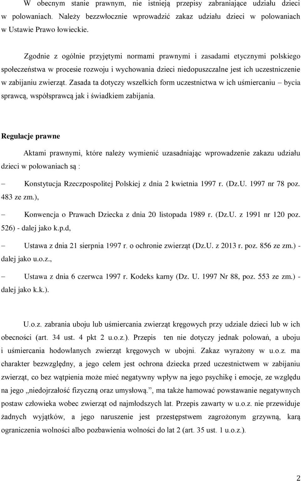 Zasada ta dotyczy wszelkich form uczestnictwa w ich uśmiercaniu bycia sprawcą, współsprawcą jak i świadkiem zabijania.