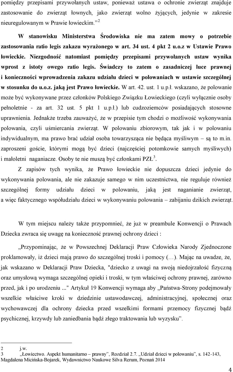 Niezgodność natomiast pomiędzy przepisami przywołanych ustaw wynika wprost z istoty owego ratio legis.