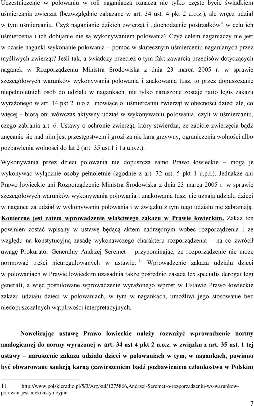 Czyż celem naganiaczy nie jest w czasie naganki wykonanie polowania pomoc w skutecznym uśmierceniu naganianych przez myśliwych zwierząt?