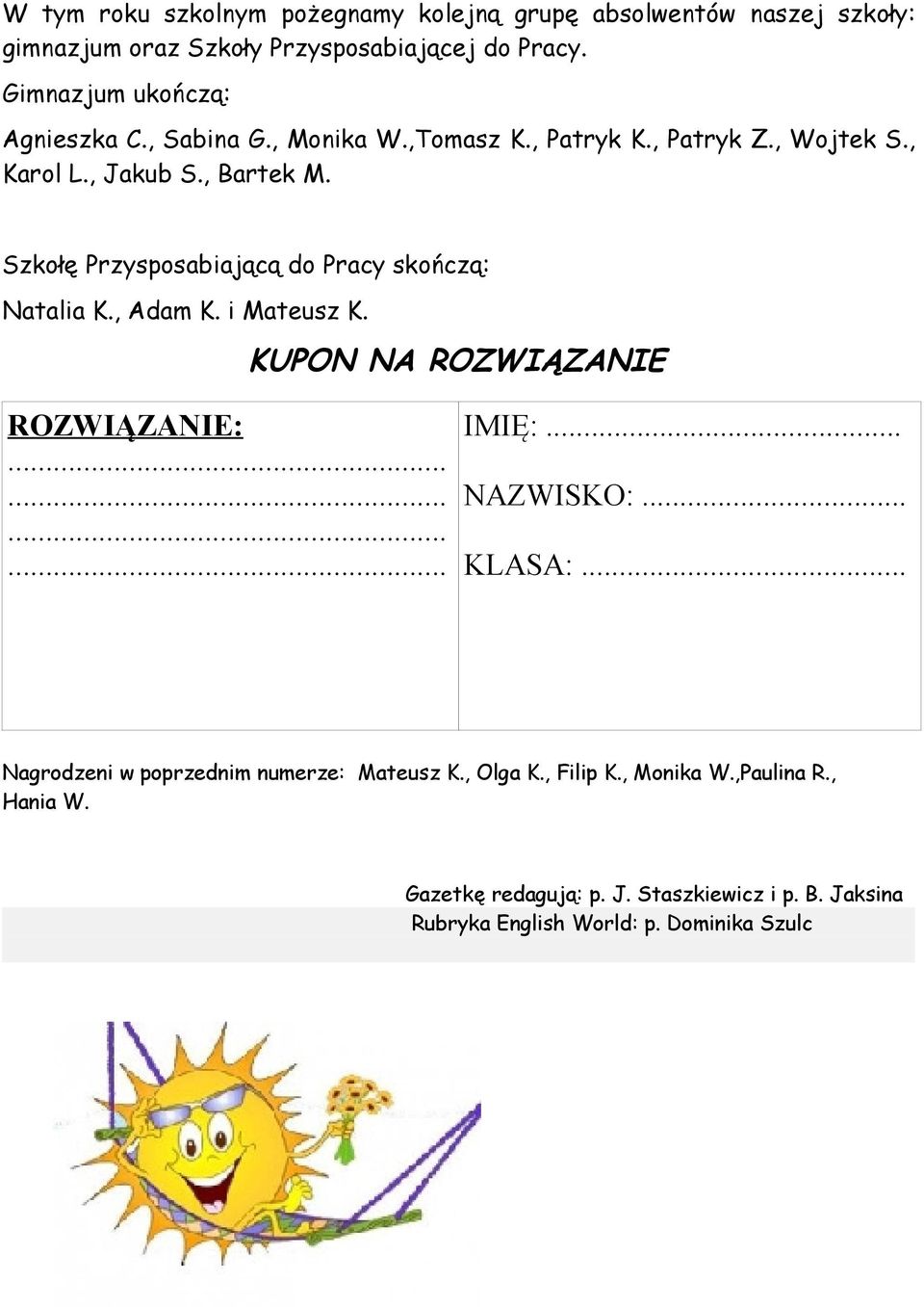 Szkołę Przysposabiającą do Pracy skończą: Natalia K., Adam K. i Mateusz K. KUPON NA ROZWIĄZANIE ROZWIĄZANIE: IMIĘ:......... NAZWISKO:......... KLASA:.