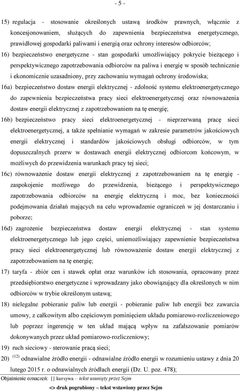 i ekonomicznie uzasadniony, przy zachowaniu wymagań ochrony środowiska; 16a) bezpieczeństwo dostaw energii elektrycznej - zdolność systemu elektroenergetycznego do zapewnienia bezpieczeństwa pracy