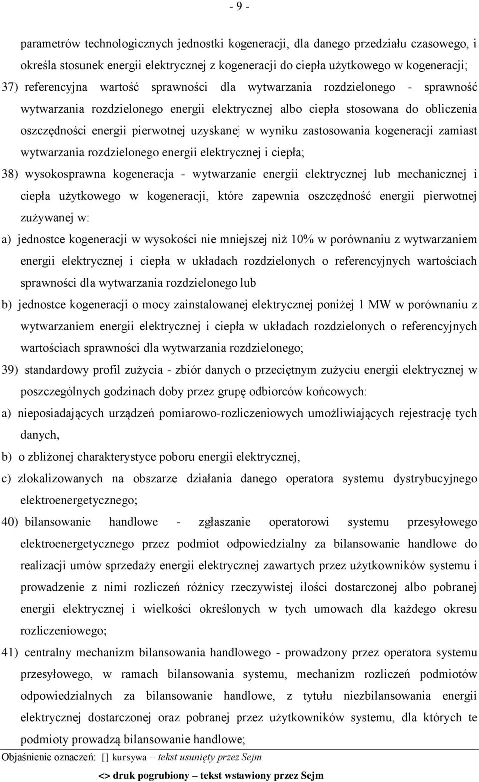 zastosowania kogeneracji zamiast wytwarzania rozdzielonego energii elektrycznej i ciepła; 38) wysokosprawna kogeneracja - wytwarzanie energii elektrycznej lub mechanicznej i ciepła użytkowego w