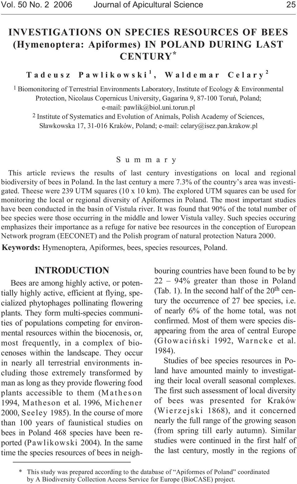 Terrestrial Environments Laboratory, Institute of Ecology & Environmental Protection, icolaus opernicus University, Gagarina 9, 87-100 Toruñ, Poland; e-mail: pawlik@biol.uni.torun.