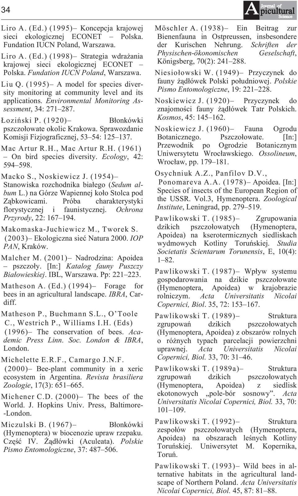 (1920) B³onkówki pszczo³owate okolic Krakowa. Sprawozdanie Komisji Fizjograficznej, 53 54: 125 137. Mac Artur R.H., Mac Artur R.H. (1961) On bird species diversity. Ecology, 42: 594 598. Macko S.