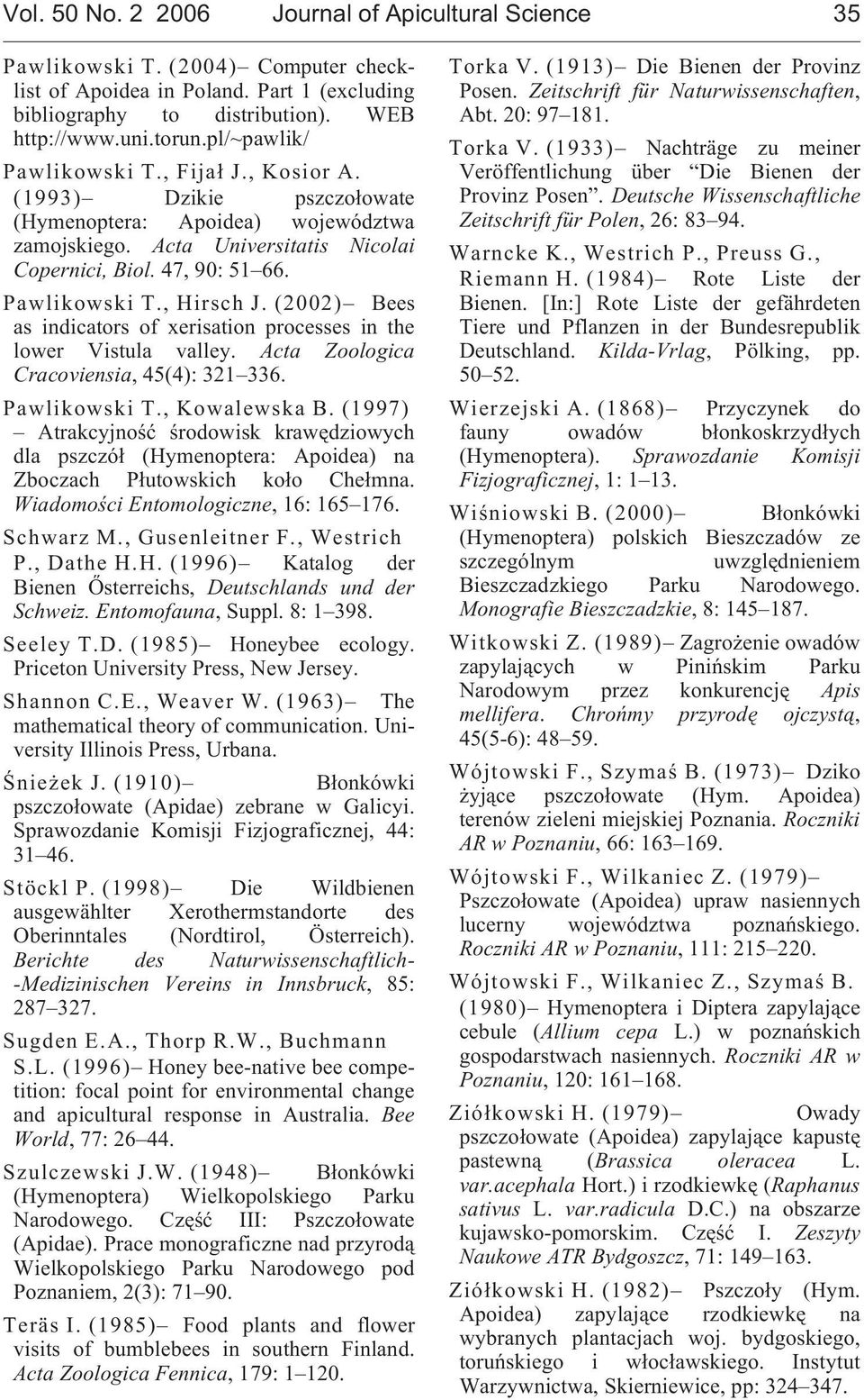 (2002) Bees as indicators of xerisation processes in the lower Vistula valley. Acta Zoologica racoviensia, 45(4): 321 336. Pawlikowski T., Kowalewska B.