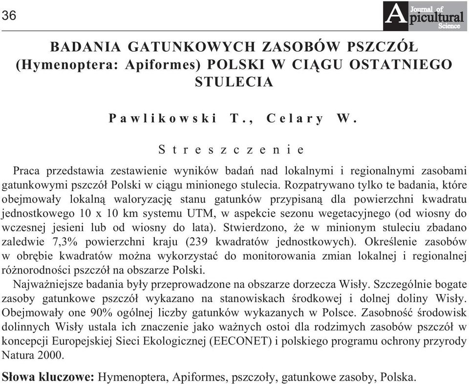 Rozpatrywano tylko te badania, które obejmowa³y lokaln¹ waloryzacjê stanu gatunków przypisan¹ dla powierzchni kwadratu jednostkowego 10 x 10 km systemu UTM, w aspekcie sezonu wegetacyjnego (od wiosny