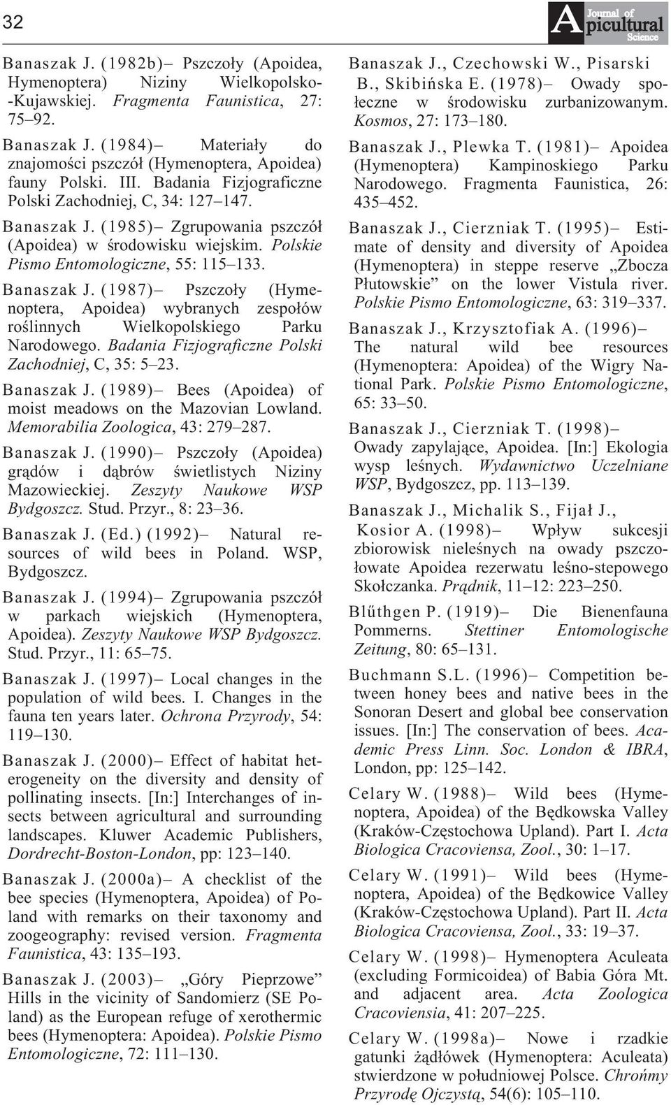 Badania Fizjograficzne Polski Zachodniej,, 35: 5 23. Banaszak J. (1989) Bees (Apoidea) of moist meadows on the Mazovian Lowland. Memorabilia Zoologica, 43: 279 287. Banaszak J. (1990) Pszczo³y (Apoidea) gr¹dów i d¹brów œwietlistych iziny Mazowieckiej.